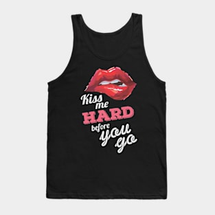 Kiss me Hard before you go (Dark) Tank Top